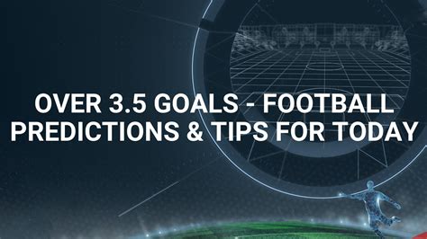 over 3.5 goals tips|Over 3,5 Goals Predictions .